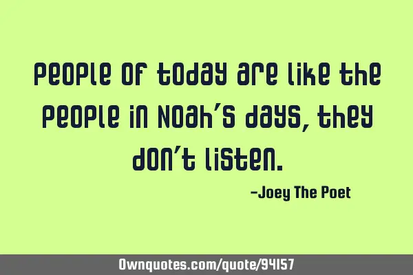 People of today are like the people in Noah