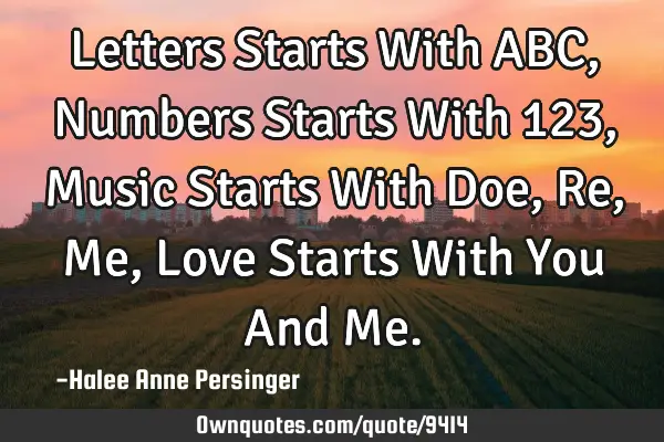 Letters Starts With ABC, Numbers Starts With 123, Music Starts With Doe,Re,Me, Love Starts With You