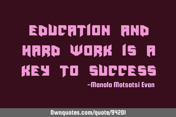 Education and hard work is a key to
