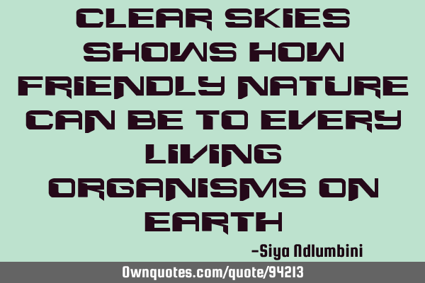 Clear skies shows how friendly nature can be to every living organisms on