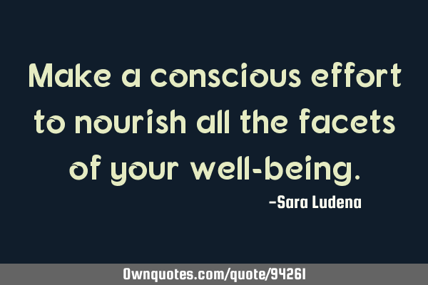 Make a conscious effort to nourish all the facets of your well-