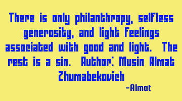 There is only philanthropy, selfless generosity, and light feelings associated with good and light.