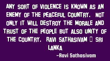 Any sort of violence is known as an enemy of the peaceful country. Not only it will destroy the