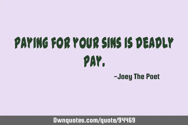 Paying for your sins is deadly