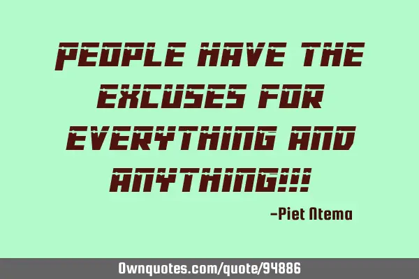 People have the excuses for everything and anything!!!