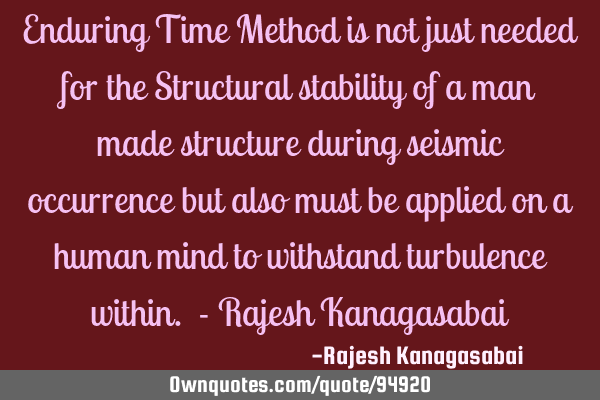 Enduring Time Method is not just needed for the Structural stability of a man made structure during