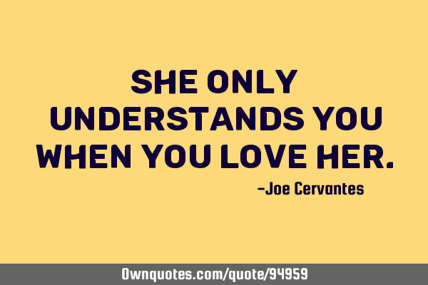 She only understands you when you love