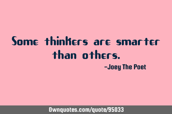 Some thinkers are smarter than