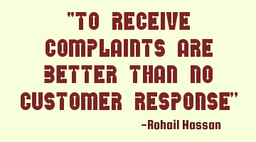 To receive Complaints is BETTER than No Customer RESPONSE