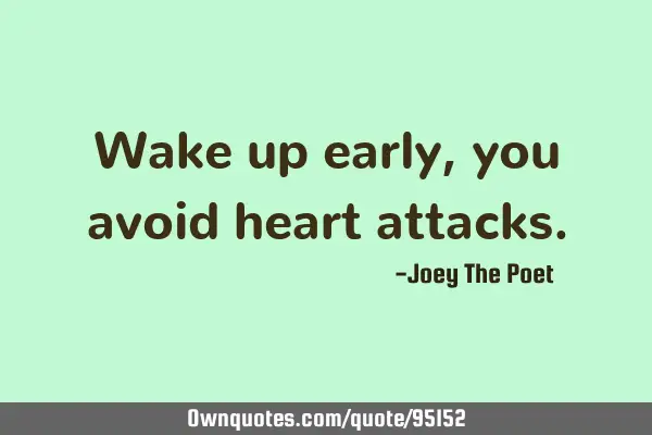Wake up early, you avoid heart