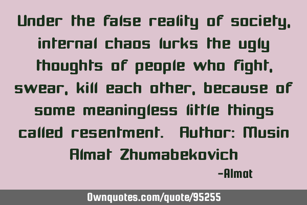 Under the false reality of society, internal chaos lurks the ugly thoughts of people who fight,