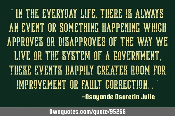 " In the Everyday Life, there is always an event or something happening which approves or