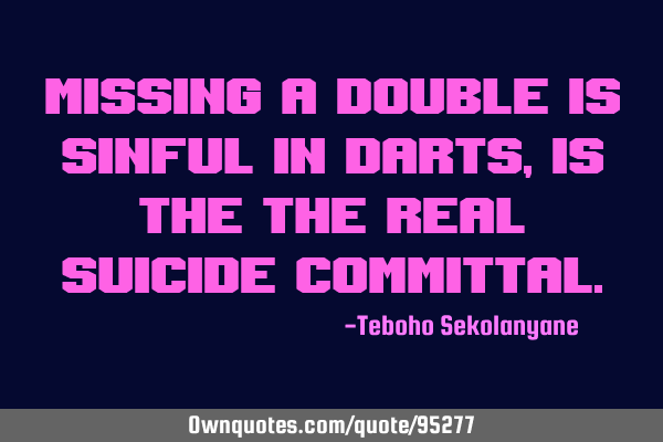 Missing a double is sinful in Darts, is the the real suicide