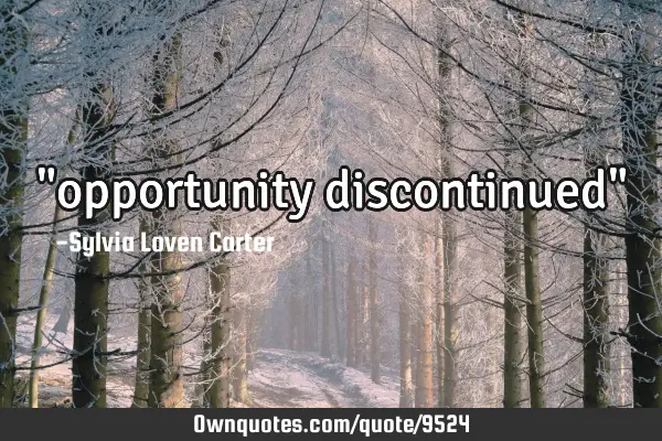 "opportunity discontinued"