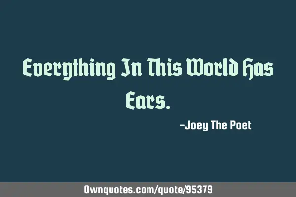 Everything In This World Has E
