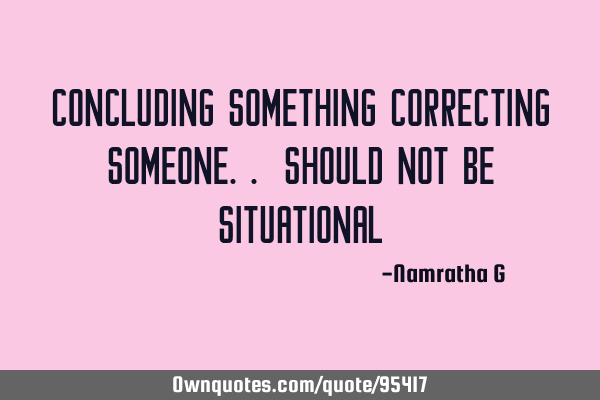 Concluding Something Correcting Someone.. should not be S