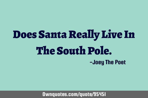 Does Santa Really Live In The South P
