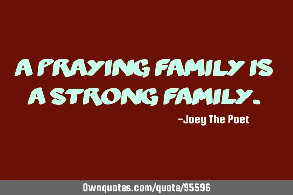 A Praying Family Is A Strong F