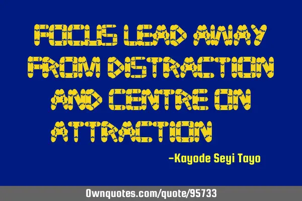 Focus lead away from distraction and centre on