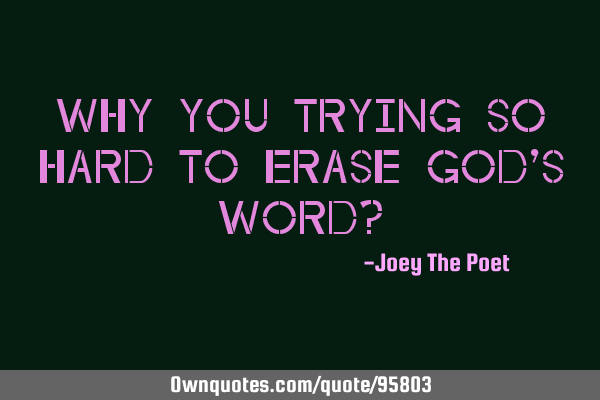 Why You Trying So Hard To Erase God