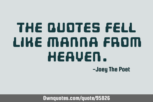 The Quotes Fell Like Manna From H