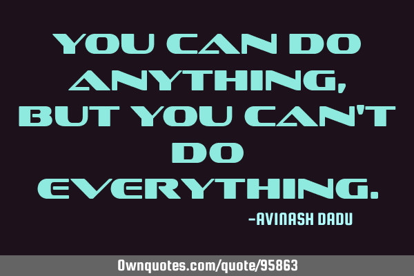 You can do anything,but you can