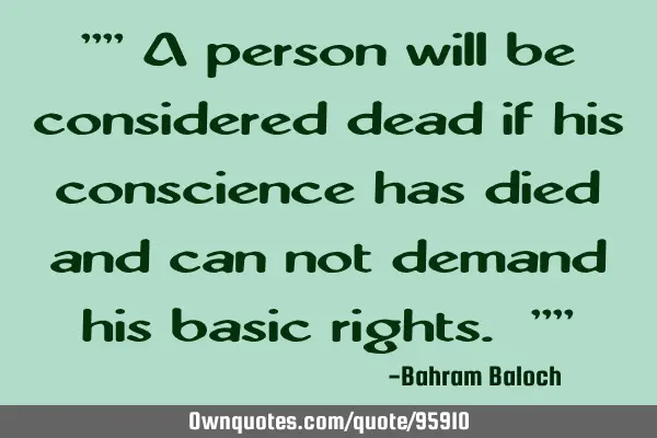 "" A person will be considered dead if his conscience has died and can not demand his basic rights.
