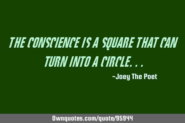 The Conscience Is A Square That Can Turn Into A C