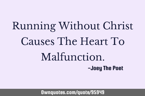 Running Without Christ Causes The Heart To M