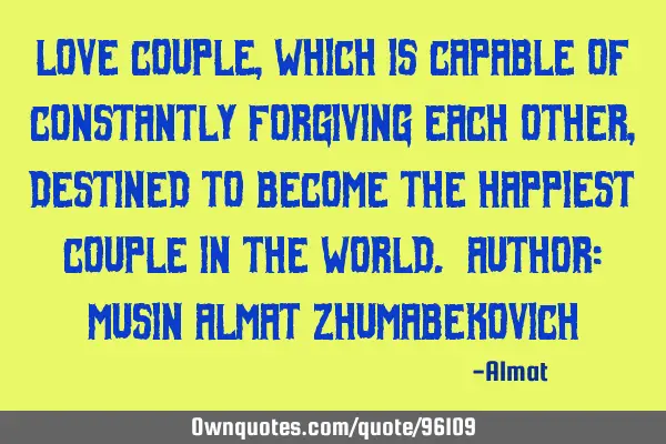 Love couple, which is capable of constantly forgiving each other, destined to become the happiest