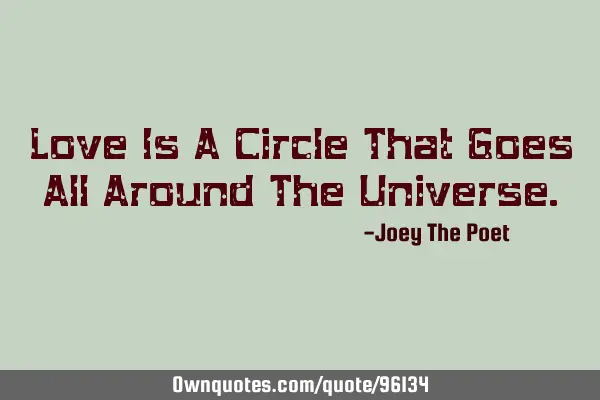 Love Is A Circle That Goes All Around The U