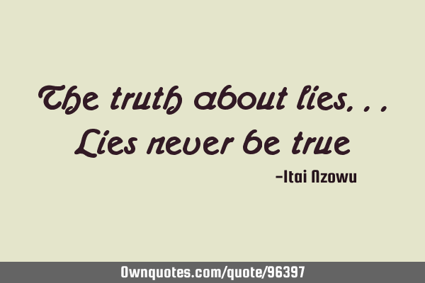 The truth about lies...lies never be