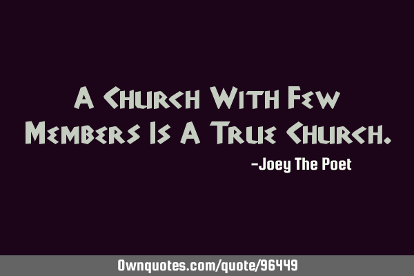 A Church With Few Members Is A True C