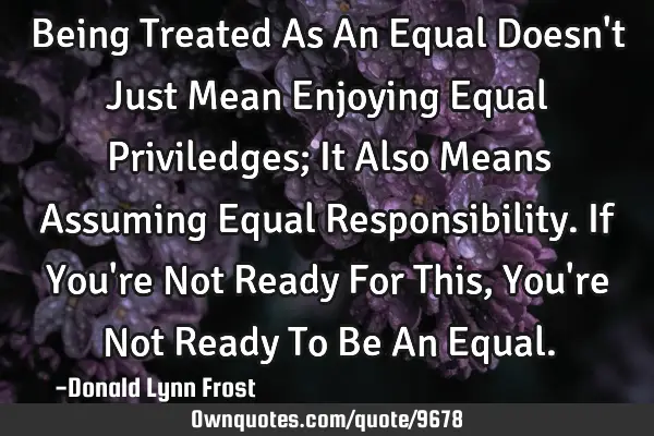 Being Treated As An Equal Doesn