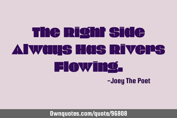 The Right Side Always Has Rivers F
