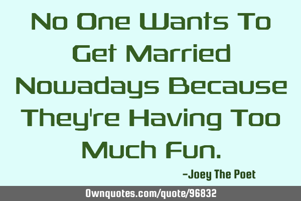No One Wants To Get Married Nowadays Because They