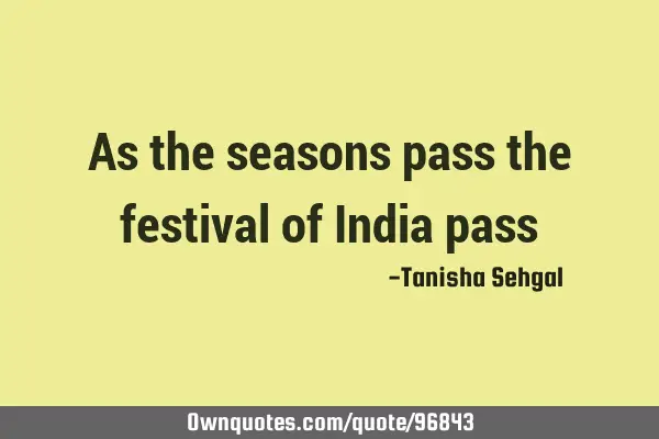 As the seasons pass the festival of India