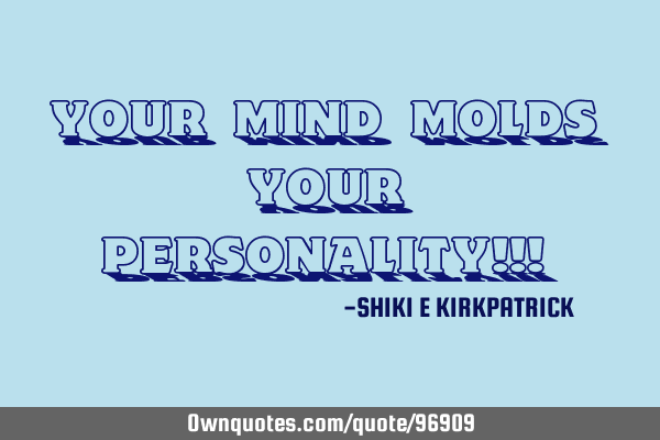 Your Mind Molds Your Personality!!!