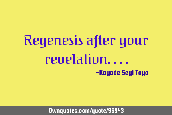 Regenesis after your
