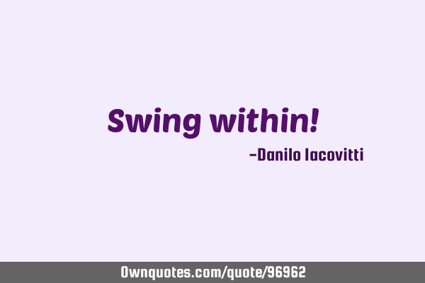 Swing within!