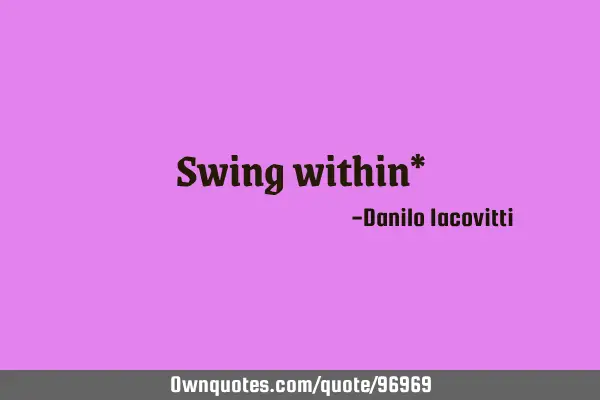 Swing within*