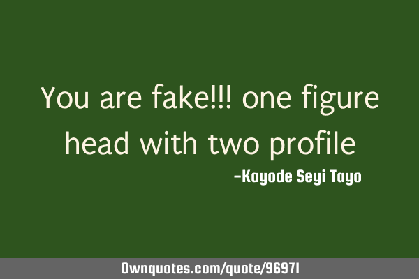 You are fake!!! one figure head with two