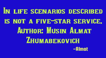 In life scenarios described is not a five-star service. Author: Musin Almat Zhumabekovich