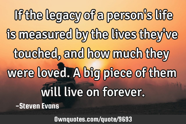 ‎If the legacy of a person