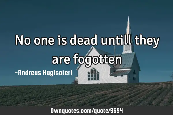 No one is dead untill they are