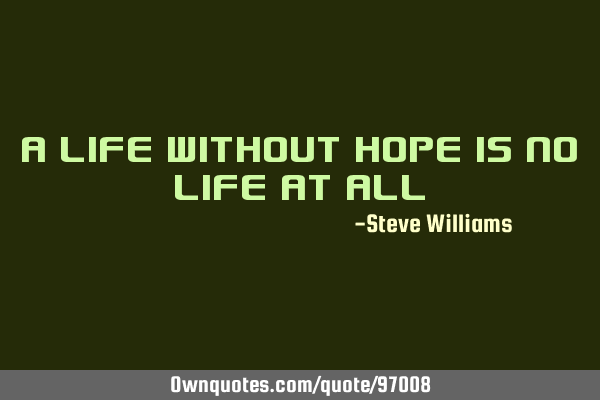 A life without hope is no life at