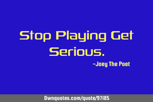 Stop Playing Get S