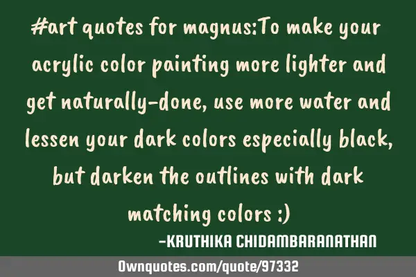 #art quotes for magnus:To make your acrylic color painting more lighter and get naturally-done,use