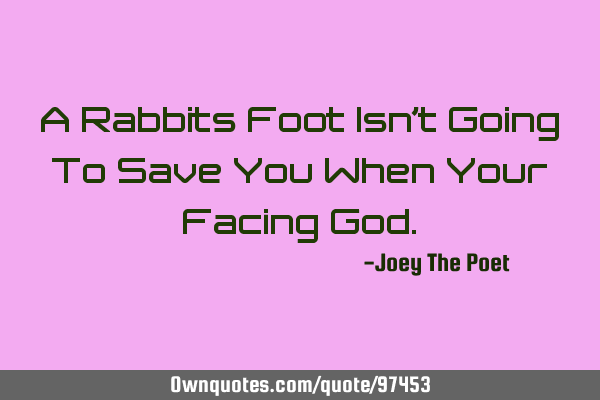 A Rabbits Foot Isn