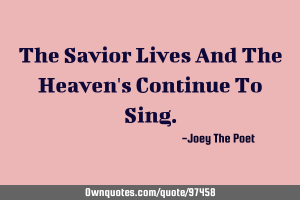 The Savior Lives And The Heaven